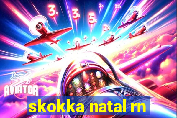 skokka natal rn